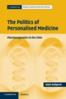 The Politics of Personalised Medicine : Pharmacogenetics in the Clinic - Book