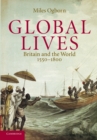 Global Lives : Britain and the World, 1550-1800 - Book