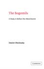 The Bogomils : A Study in Balkan Neo-Manichaeism - Book