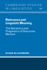 Relevance and Linguistic Meaning : The Semantics and Pragmatics of Discourse Markers - Book