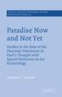 Paradise Now and Not Yet : Studies in the Role of the Heavenly Dimension in Paul's Thought with Special Reference to his Eschatology - Book