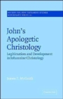 John's Apologetic Christology : Legitimation and Development in Johannine Christology - Book