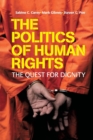 The Politics of Human Rights : The Quest for Dignity - Book