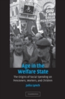 Age in the Welfare State : The Origins of Social Spending on Pensioners, Workers, and Children - Book
