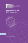 A Handbook on the GATS Agreement : A WTO Secretariat Publication - Book