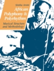 African Polyphony and Polyrhythm : Musical Structure and Methodology - Book