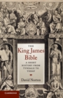 The King James Bible : A Short History from Tyndale to Today - Book