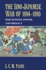 The Sino-Japanese War of 1894-1895 : Perceptions, Power, and Primacy - Book