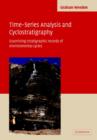 Time-Series Analysis and Cyclostratigraphy : Examining Stratigraphic Records of Environmental Cycles - Book