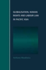 Globalisation, Human Rights and Labour Law in Pacific Asia - Book