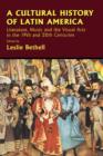 A Cultural History of Latin America : Literature, Music and the Visual Arts in the 19th and 20th Centuries - Book