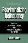 Recriminalizing Delinquency : Violent Juvenile Crime and Juvenile Justice Reform - Book