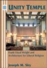 Unity Temple : Frank Lloyd Wright and Architecture for Liberal Religion - Book