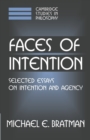 Faces of Intention : Selected Essays on Intention and Agency - Book