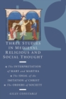 Three Studies in Medieval Religious and Social Thought : The Interpretation of Mary and Martha, the Ideal of the Imitation of Christ, the Orders of Society - Book