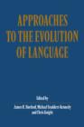 Approaches to the Evolution of Language : Social and Cognitive Bases - Book