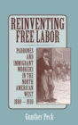 Reinventing Free Labor : Padrones and Immigrant Workers in the North American West, 1880-1930 - Book