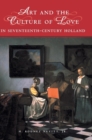 Art and the Culture of Love in Seventeenth-Century Holland - Book