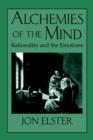 Alchemies of the Mind : Rationality and the Emotions - Book