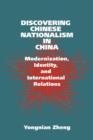 Discovering Chinese Nationalism in China : Modernization, Identity, and International Relations - Book