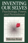 Inventing our Selves : Psychology, Power, and Personhood - Book