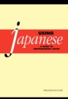 Using Japanese : A Guide to Contemporary Usage - Book