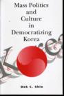 Mass Politics and Culture in Democratizing Korea - Book