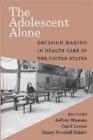 The Adolescent Alone : Decision Making in Health Care in the United States - Book