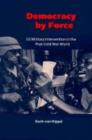 Democracy by Force : US Military Intervention in the Post-Cold War World - Book