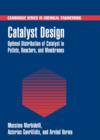 Catalyst Design : Optimal Distribution of Catalyst in Pellets, Reactors, and Membranes - Book