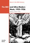The BBC and Ultra-Modern Music, 1922-1936 : Shaping a Nation's Tastes - Book