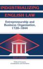 Industrializing English Law : Entrepreneurship and Business Organization, 1720-1844 - Book