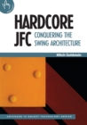 Hardcore JFC : Conquering the Swing Architecture - Book
