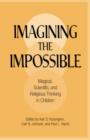 Imagining the Impossible : Magical, Scientific, and Religious Thinking in Children - Book