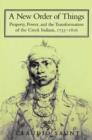 A New Order of Things : Property, Power, and the Transformation of the Creek Indians, 1733-1816 - Book