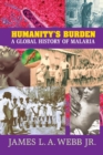 Humanity's Burden : A Global History of Malaria - Book