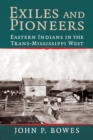 Exiles and Pioneers : Eastern Indians in the Trans-Mississippi West - Book
