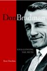Don Bradman : Challenging the Myth - Book
