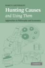 Hunting Causes and Using Them : Approaches in Philosophy and Economics - Book