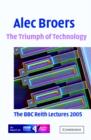 The Triumph of Technology : The BBC Reith Lectures 2005 - Book