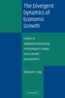 The Divergent Dynamics of Economic Growth : Studies in Adaptive Economizing, Technological Change, and Economic Development - Book
