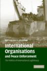 International Organisations and Peace Enforcement : The Politics of International Legitimacy - Book