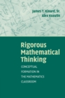 Rigorous Mathematical Thinking : Conceptual Formation in the Mathematics Classroom - Book