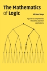 The Mathematics of Logic : A Guide to Completeness Theorems and their Applications - Book