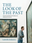 The Look of the Past : Visual and Material Evidence in Historical Practice - Book