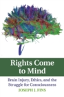 Rights Come to Mind : Brain Injury, Ethics, and the Struggle for Consciousness - Book