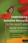 Undertaking Sensitive Research in the Health and Social Sciences : Managing Boundaries, Emotions and Risks - Book
