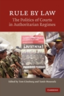 Rule by Law : The Politics of Courts in Authoritarian Regimes - Book