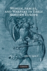 Women, Armies, and Warfare in Early Modern Europe - Book