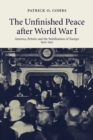 The Unfinished Peace after World War I : America, Britain and the Stabilisation of Europe, 1919-1932 - Book